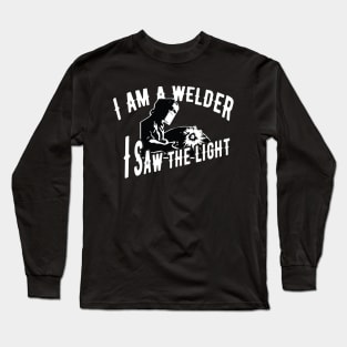 Welder - I'm a welder I saw the light Long Sleeve T-Shirt